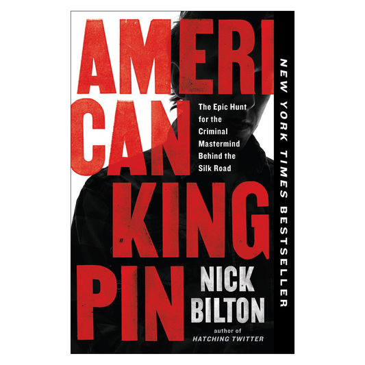 American Kingpin: The Epic Hunt for the Criminal Mastermind Behind the Silk Road