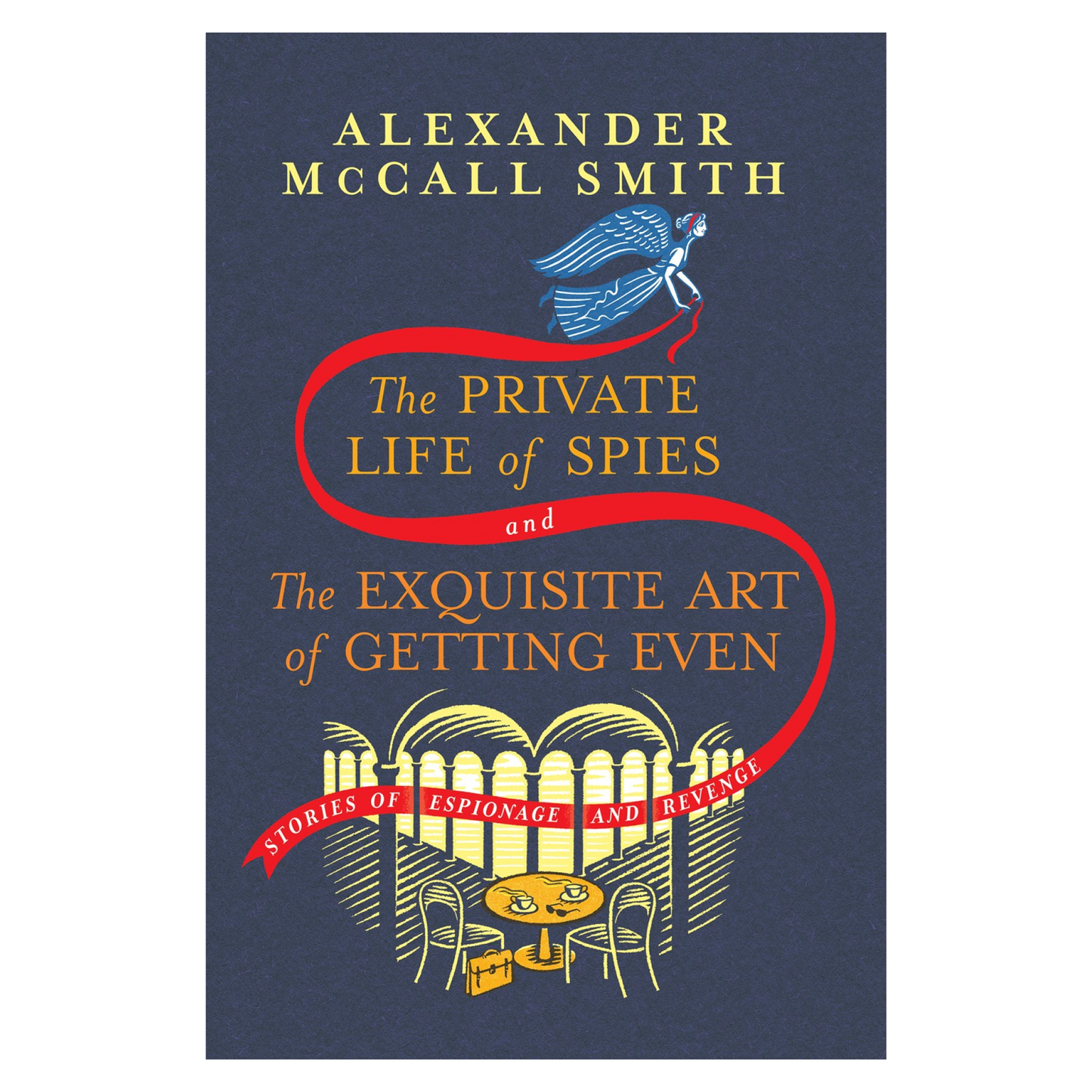 The Private Life of Spies and The Exquisite Art of Getting Even: Stories