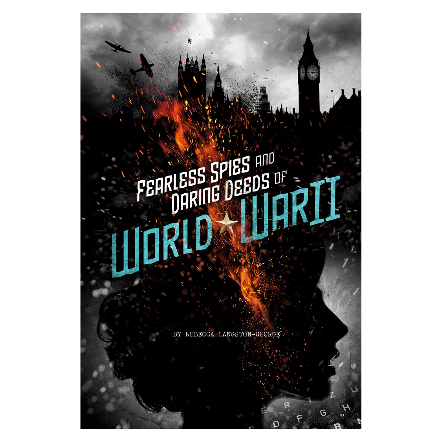 Fearless Spies and Daring Deeds of World War II