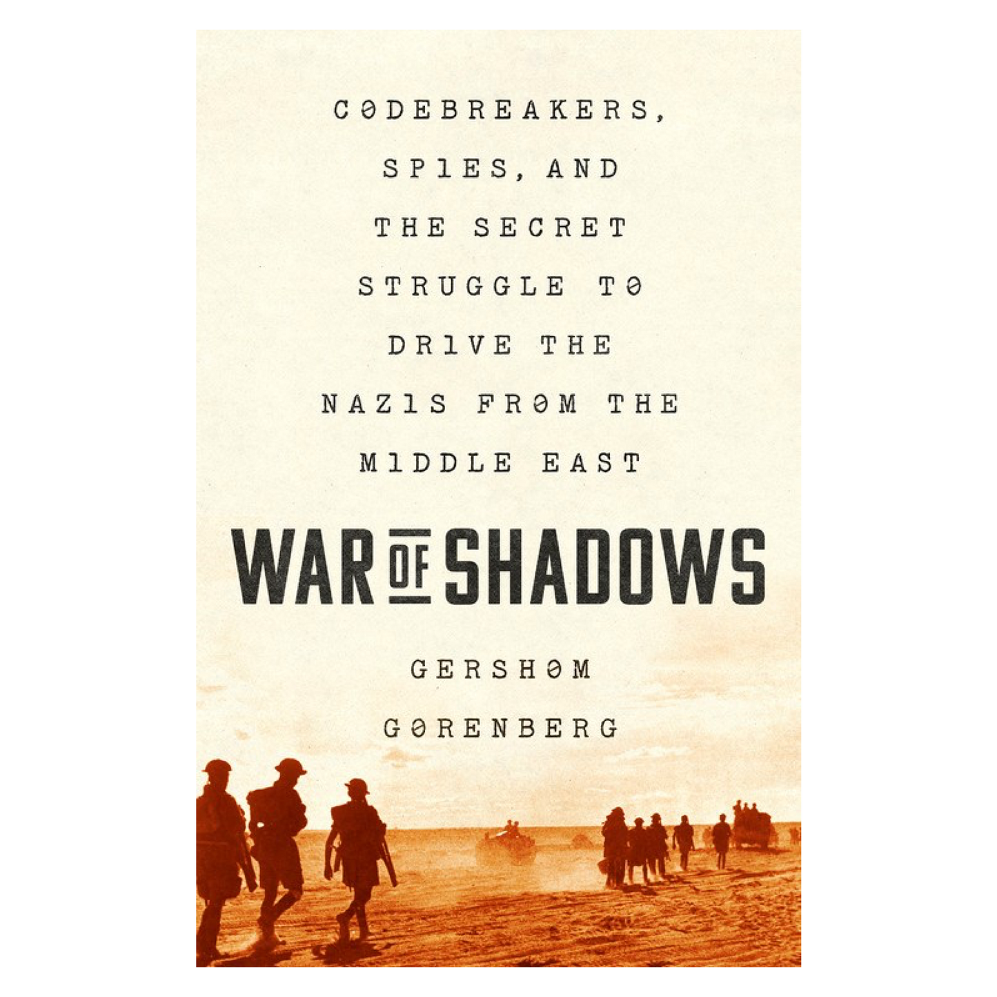 War of Shadows: Codebreakers, Spies, and the Secret Struggle to Drive the Nazis from the Middle East
