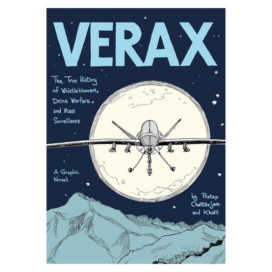 Verax: The True History of Whistleblowers, Drone Warfare, and Mass Surveillance: A Graphic Novel