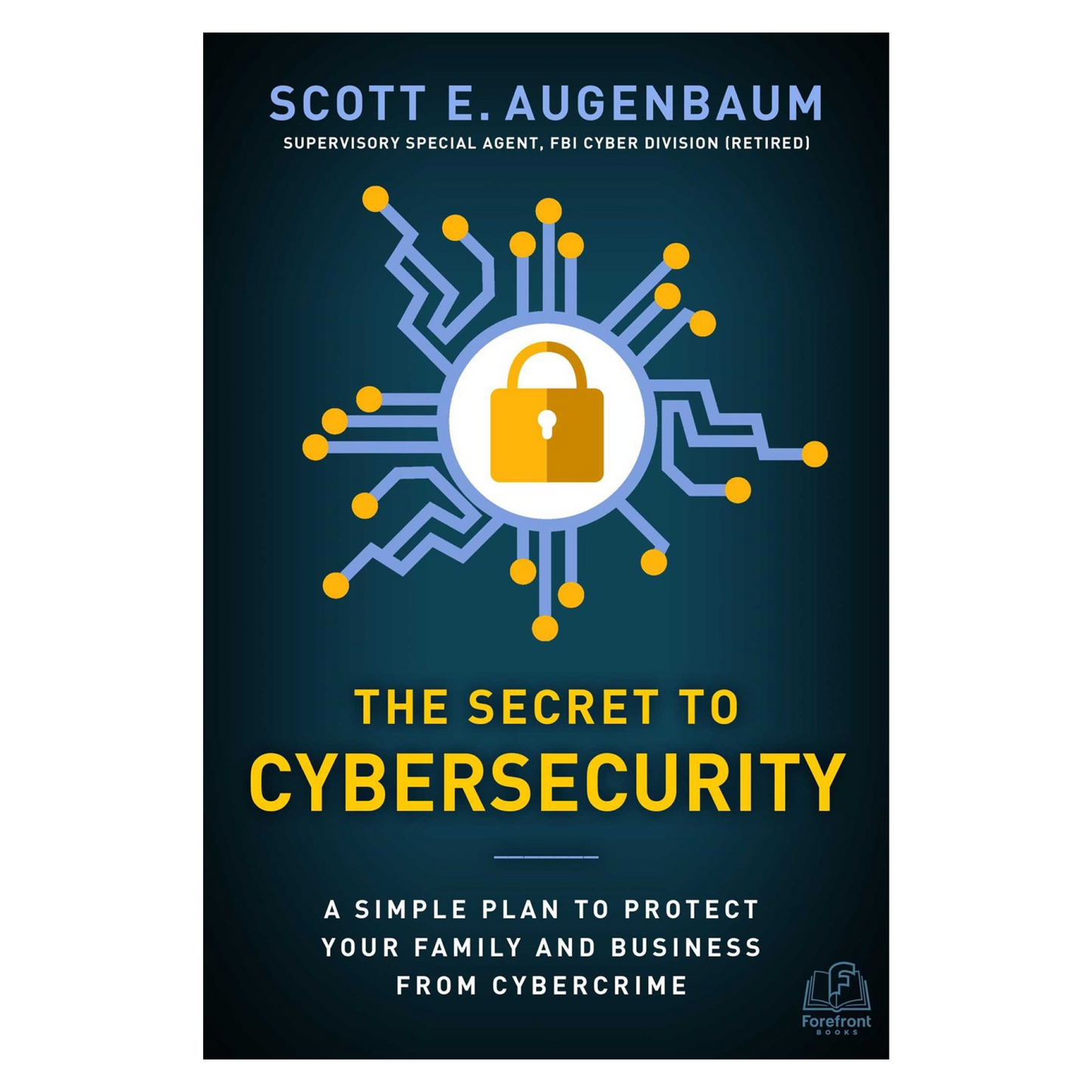 The Secret to Cybersecurity: A Simple Plan to Protect Your Family and Business from Cybercrime