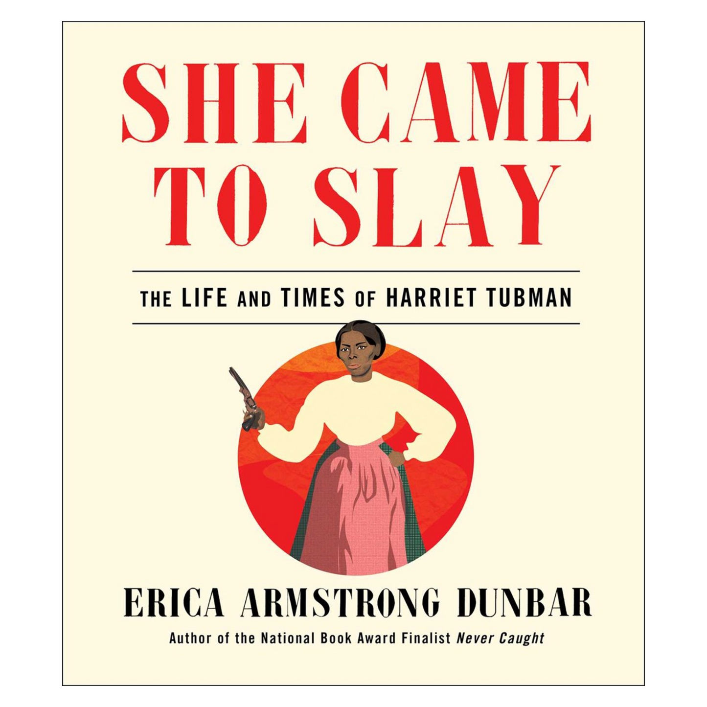 She Came to Slay: The Life and Times of Harriet Tubman
