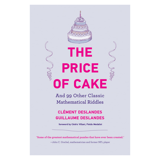 The Price of Cake And 99 Other Classic Mathematical Riddles