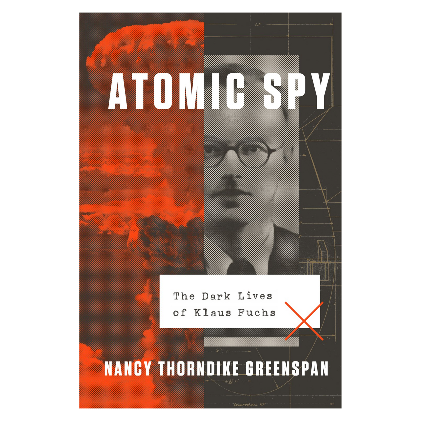 Atomic Spy: The Dark Lives of Klaus Fuchs
