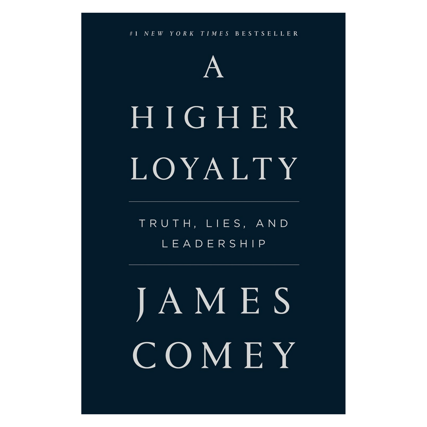 A Higher Loyalty: Truth, Lies, and Leadership