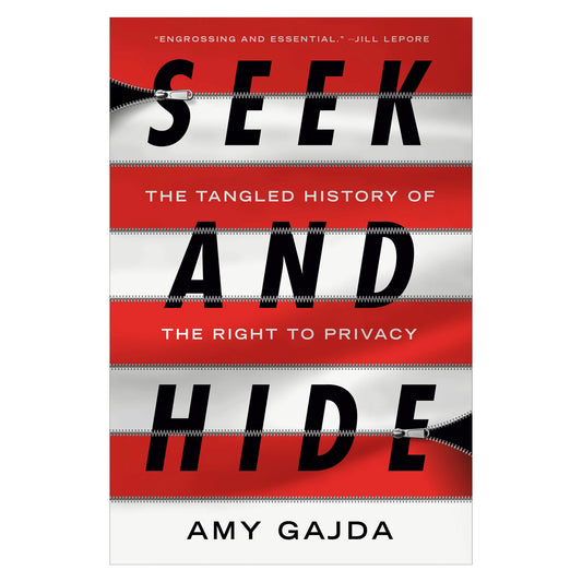 Seek and Hide: The Tangled History of the Right to Privacy