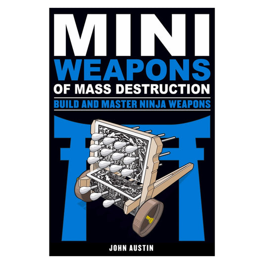 Mini Weapons of Mass Destruction: Build and Master Ninja Weapons