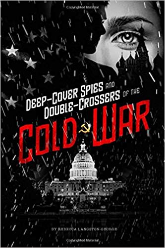 Deep-Cover Spies and Double-Crossers of the Cold War -