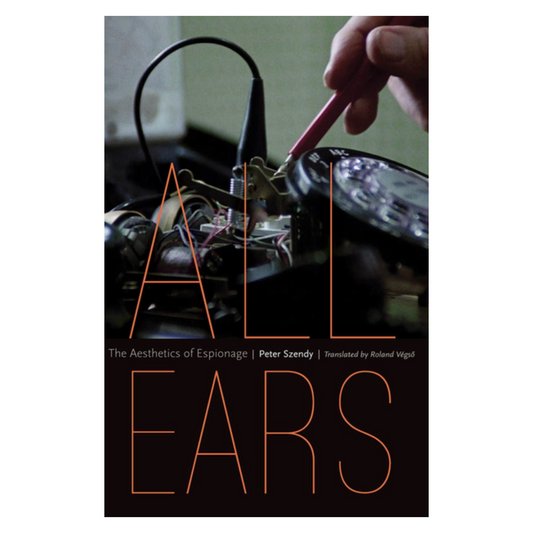 All Ears: The Aesthetics of Espionage