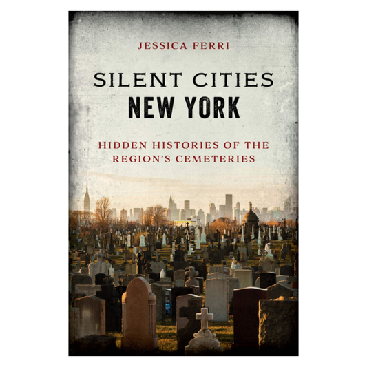Silent Cities New York: Hidden Histories of the Region's Cemeteries
