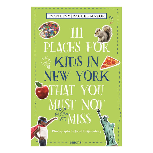 111 Places for Kids in New York That You Must Not Miss (Revised & Updated)