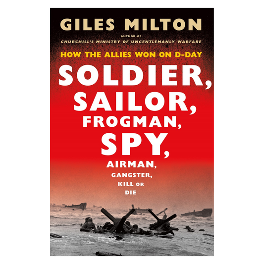 Soldier, Sailor, Frogman, Spy, Airman, Gangster, Kill or Die: How the Allies Won D-Day