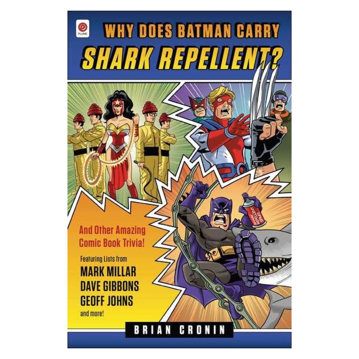 Why Does Batman Carry Shark Repellent? And Other Amazing Comic Book Trivia!
